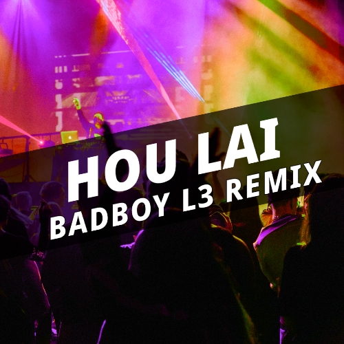Hou Lai 24 ( Badboy L3 Remix )